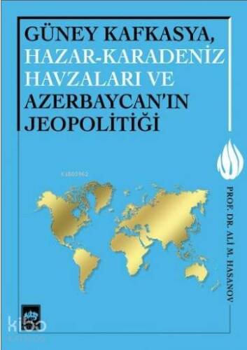 Güney Kafkasya, Hazar - Karadeniz Havzaları ve Azerbaycan'ın Jeopolitiği - 1