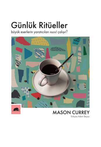 Günlük Ritüeller;Büyük Eserlerin Yaratıcıları Nasıl Çalışır? - 1