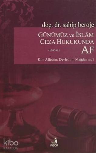 Günümüz ve İslam Ceza Hukukunda Af Kim Affetsin: Devlet mi? Mağdur mu? - 1