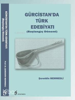 Gürcistan'da Türk Edebiyatı; (Başlangıç Dönemi) - 1