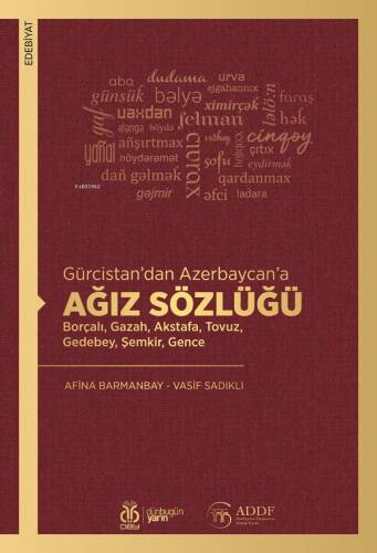 Gürcistan’dan Azerbaycan’a Ağız Sözlüğü;Borçalı, Gazah, Akstafa, Tovuz, Gedebey, Şemkir, Gence - 1