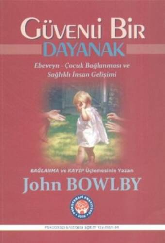 Güvenli Bir Dayanak - Ebebeyn - Çocuk Bağlanması ve Sağlıklı İnsan Gelişimi - 1