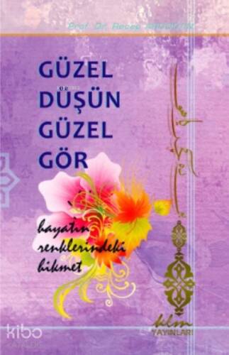 Güzel Düşün Güzel Gör - Hayatın Renklerindeki Hikmet - 1