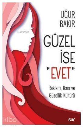 Güzel İse Evet; Reklam, İkna ve Güzellik Kültürü - 1