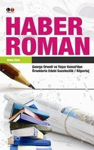 Haber Roman; George Orwell ve Yaşar Kemal'den Örneklerle Edebi Gazetecilik / Röportaj - 1