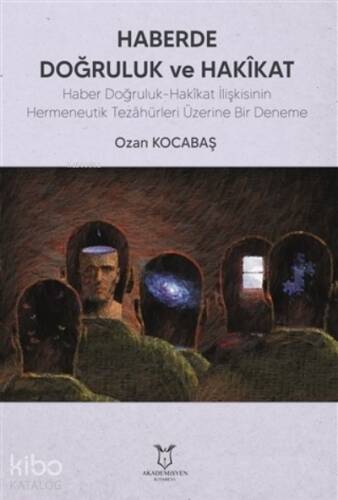 Haberde Doğruluk ve Hakikat;Haber Doğruluk-Hakîkat İlişkisinin Hermeneutik Tezâhürleri Üzerine Bir Deneme - 1