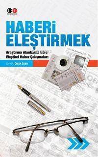 Haberi Eleştirmek; Araştırma Alanlarına Göre Eleştirel Haber Çalışmaları - 1