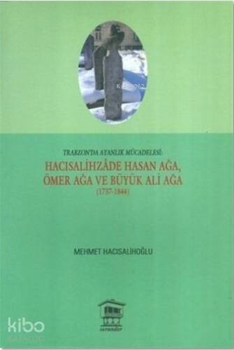 Hacısalihzade Hasan Ağa, Ömer Ağa ve Büyük Ali Ağa (1737-1844); Trabzon'da Ayanlık Mücadelesi - 1