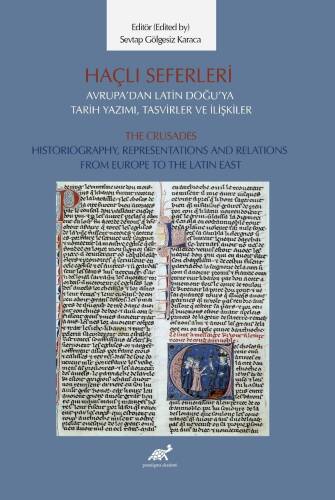 Haçlı Seferleri Avrupa’dan Latin Doğu’ya Tarih Yazımı, Tasvirler ve İlişkiler;The Crusades Historiography, Representaiıons And Relations From Europe to The Latin East - 1