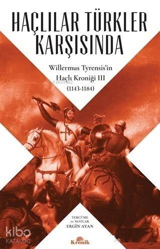 Haçlılar Türkler Karşısında Willermus Tyrensis'in Haçlı Kroniği 3 (1143-1184) - 1