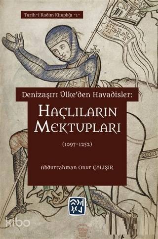 Haçlıların Mektupları (1097 - 1252) Denizaşırı Ülke'den Havadisler - 1