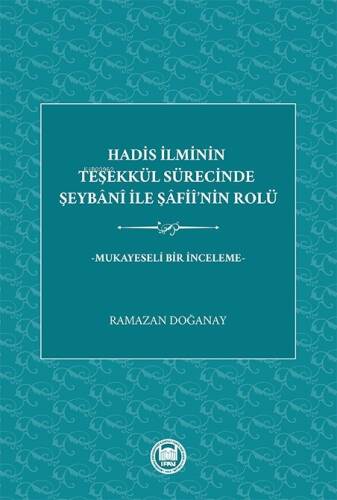 Hadis İlminin Teşekkül Sürecinde Şeybani ile Şafii'nin Rolü;Mukayeseli Bir İnceleme - 1