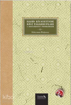 Hadis Rivayetinde Ravi Tasarrufları ve Doğurduğu Problemler - 1