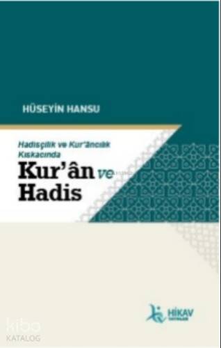 Hadisçilik ve Kur’ancılık Kıskacında; Kur'an Ve Hadis - 1