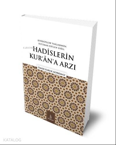 Hadislerin Kuran'a Arzı;Rivayetlere Yaklaşımda İstismar Edilen Usul - 1