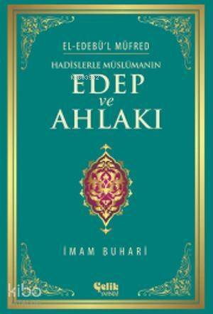 Hadislerle Müslümanın Edep ve Ahlakı - El-Edebü'l Müfred - 1