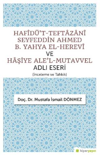 Hafîdü’t-Teftâzânî Seyfeddin Ahmed B. Yahya El-Herevî ve Hâşiye Ale’l-Mutavvel Adlı Eseri - 1