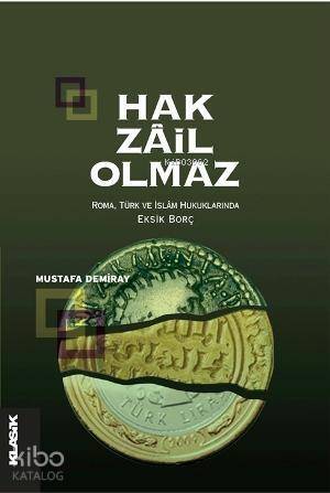 Hak Zâil Olmaz; Roma, Türk ve İslâm Hukuklarında Eksik Borç - 1