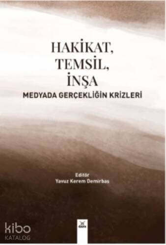 Hakikat , Temsil ,İnşa Medyada Gerçekliğin Krizleri - 1