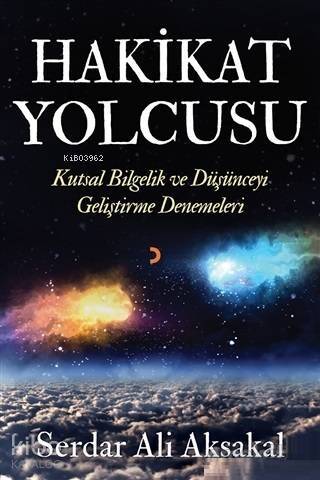 Hakikat Yolcusu; Kutsal Bilgelik ve Düşünceyi Geliştirme Denemeleri - 1