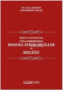 Hakim ve Savcılar İçin; Ceza Hukukunda Hukuka Ayrıkı Deliller Ve Sözlüğü - 1