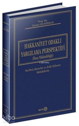 Hakkaniyet Odaklı Yargılama Perspektifi (Özel Yükümlülüğü) Ciltli; Seçilmiş Kararlar ve Azlık Oylarım Makalelerim - 1