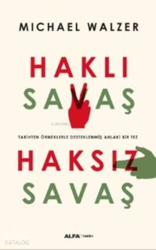 Haklı Savaş - Haksız Savaş; Tarihi Örneklerle Desteklenmiş Ahlaki Bir Tez - 1