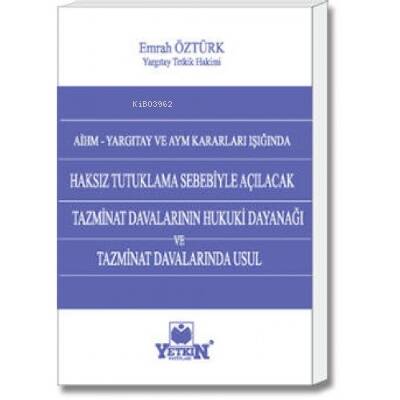 Haksız Tutuklama Sebebiyle Açılacak Tazminat Davalarının Hukuki Dayanağı ve Tazminat Davalarında Usul - 1