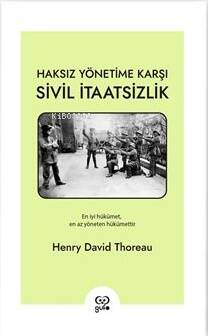 Haksız Yönetime Karşı Sivil İtaatsizlik;En İyi Hükümet, En Az Yöneten Hükümettir - 1