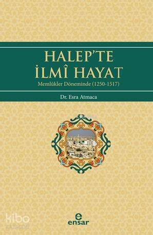 Halep'te İlmi Hayat; Memlükler Döneminde (1250-1517) - 1