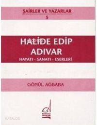 Halide Edip Adıvar; Hayatı - Sanatı - Eserleri - 1