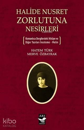 Halide Nusret Zorlutuna Nesirleri; Osmanlıca Dergilerdeki Hikaye ve Diğer Yazıları İnceleme - Metin - 1