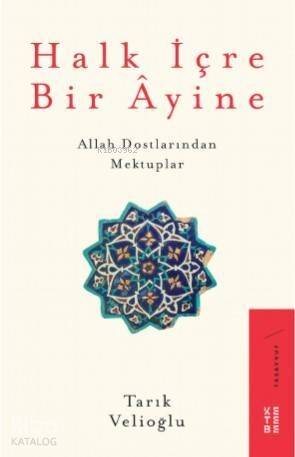 Halk İçre Bir Âyine; Allah Dostlarından Mektuplar - 1