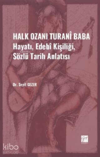 Halk Ozanı Turanî Baba;Hayatı, Edebî Kişiliği, Sözlü Tarih Anlatısı - 1