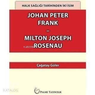 Halk Sağlığı Tarihinden İki İsim Johan Peter Frank-Milton Joseph Rosenau - 1