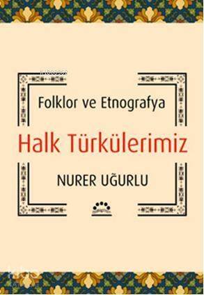 Halk Türkülerimiz; Folklor ve Etnografya - 1