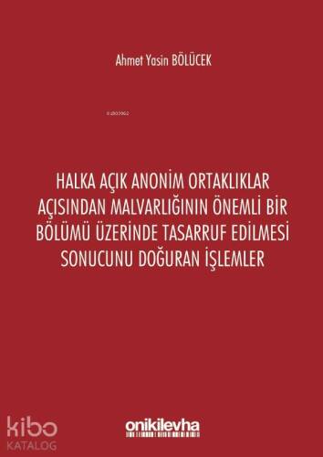 Halka Açık Anonim Ortaklıklar Açısından Malvarlığının Önemli Bir Bölümü Üzerinde Tasarruf Edilmesi; Sonucunu Doğuran İşlemler - 1