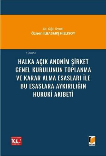 Halka Açık Anonim Şirket Genel Kurulunun Toplanma ve Karar Alma Esasları ile Bu Esaslara Aykırılığın Hukuki Akıbeti - 1