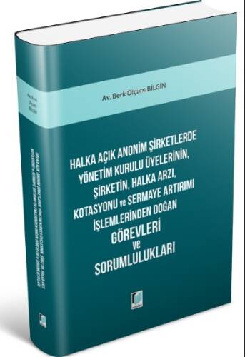 Halka Açık Anonim Şirketlerde Yönetim Kurulu Üyelerinin, Şirketin, Halka Arzı, Kotasyonu ve Sermaye Artırımı İşlemlerinden Doğan Görevleri ve Sorumlulukları - 1