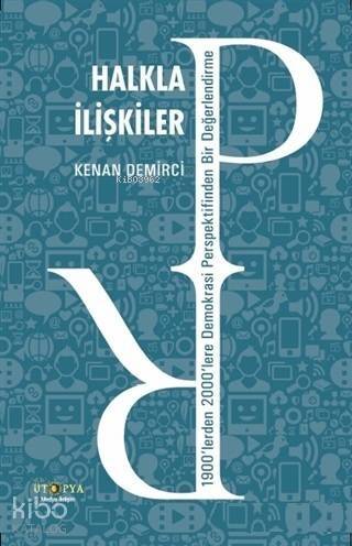 Halkla İlişkiler; 1900'lerden 2000'lere Demokrasi Perspektifinden Bir Değerlendirme - 1