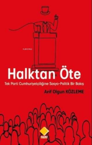 Halktan Öte - Tek Parti Cumhuriyetçiliğine Sosyo-Politik Bir Bakış - 1