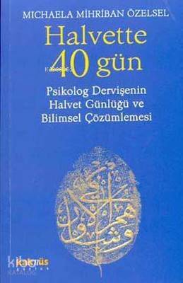 Halvette 40 Gün; Psikolog Bir Dervişe'nin Halvet Günlüğü ve Bilimsel Çözümlemesi - 1