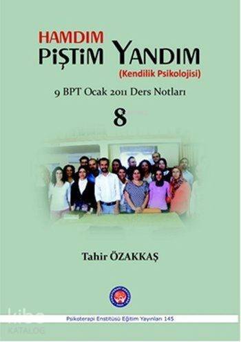 Hamdım Piştim Yandım (Kendilik Psikolojisi); Bütüncül Psikoterapi 9. Dönem Ocak 2011 Ders Notları - 1