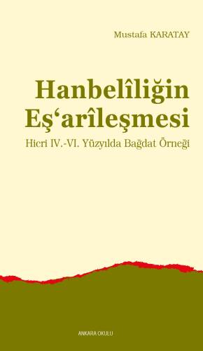 Hanbelîliğin Eş‘arîleşmesi ;Hicri IV.-VI. Yüzyılda Bağdat Örneği - 1