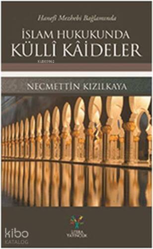 Hanefi Mezhebi Bağlamında İslam Hukukunda Külli Kaideler - 1