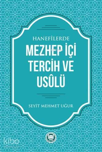 Hanefilerde Mezhep İçi Tercih ve Usulü - 1