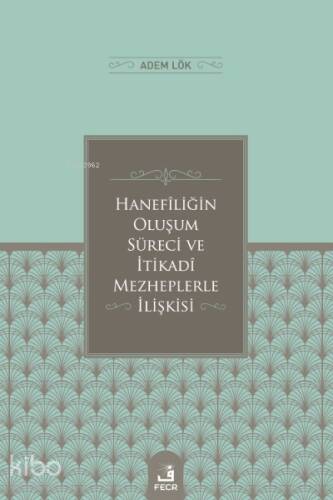 Hanefîliğin Oluşum Süreci ve İtikadî Mezheplerle İlişkisi - 1