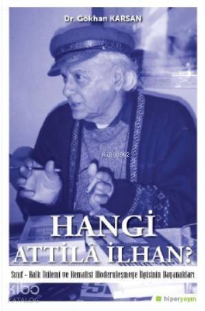 Hangi Attilâ İlhan?; Sınıf-Halk İkilemi ve Kemalist Modernleşme İlgisinin Dayanakları - 1