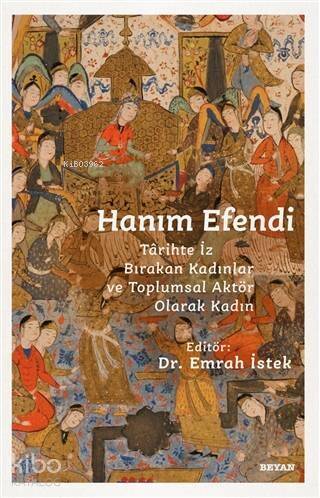 Hanım Efendi; Tarihte İz Bırakan Kadınlar ve Toplumsal Aktör Olarak Kadın - 1