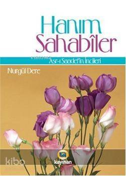 Hanım Sahabiler; Asr-ı Saadetin İncileri - 1